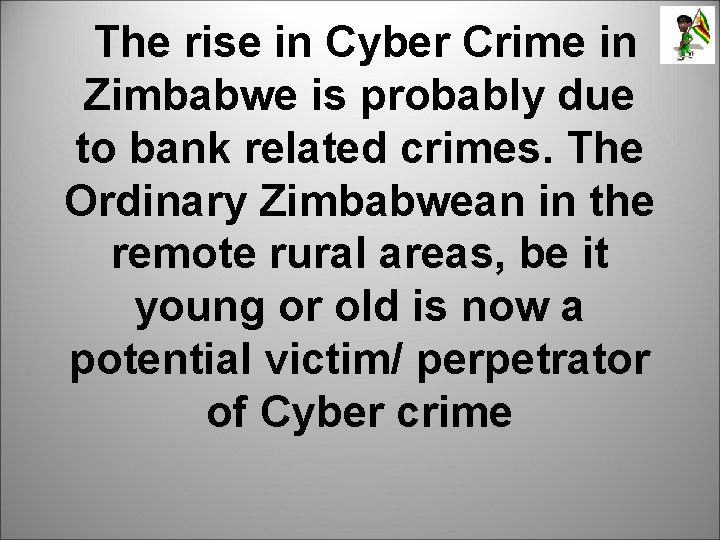 The rise in Cyber Crime in Zimbabwe is probably due to bank related crimes.