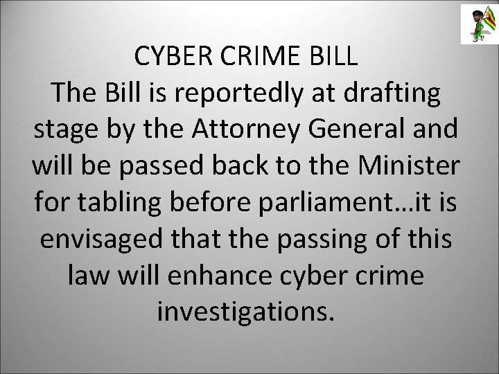 CYBER CRIME BILL The Bill is reportedly at drafting stage by the Attorney General