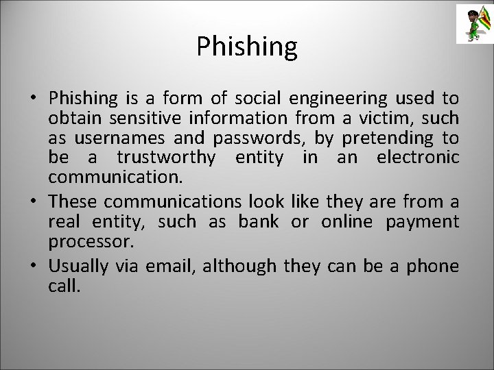 Phishing • Phishing is a form of social engineering used to obtain sensitive information