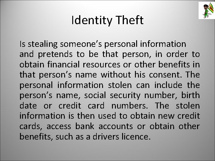 Identity Theft Is stealing someone’s personal information and pretends to be that person, in