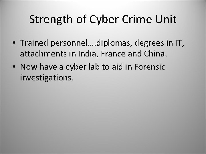 Strength of Cyber Crime Unit • Trained personnel…. diplomas, degrees in IT, attachments in