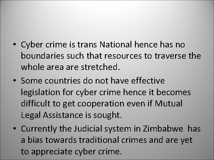  • Cyber crime is trans National hence has no boundaries such that resources
