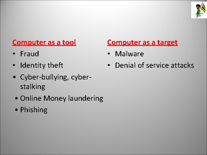 Computer as a tool Computer as a target • Fraud • Malware • Identity