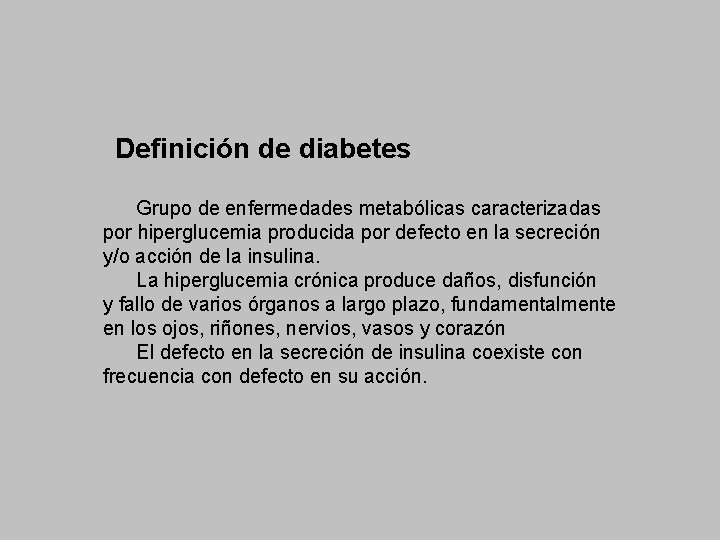 Definición de diabetes Grupo de enfermedades metabólicas caracterizadas por hiperglucemia producida por defecto en