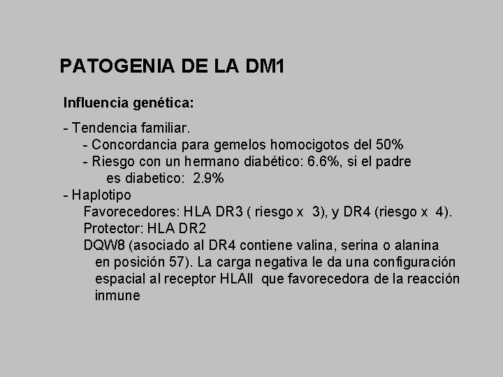 PATOGENIA DE LA DM 1 Influencia genética: - Tendencia familiar. - Concordancia para gemelos