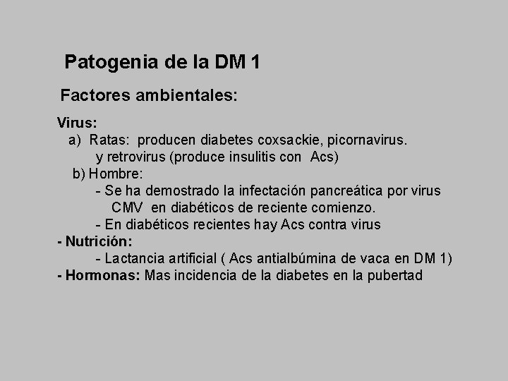 Patogenia de la DM 1 Factores ambientales: Virus: a) Ratas: producen diabetes coxsackie, picornavirus.