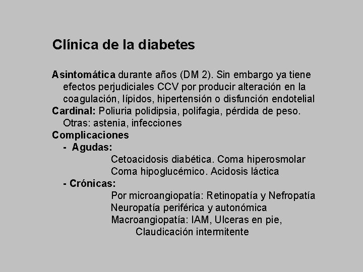 Clínica de la diabetes Asintomática durante años (DM 2). Sin embargo ya tiene efectos