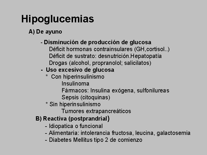 Hipoglucemias A) De ayuno - Disminución de producción de glucosa Déficit hormonas contrainsulares (GH,