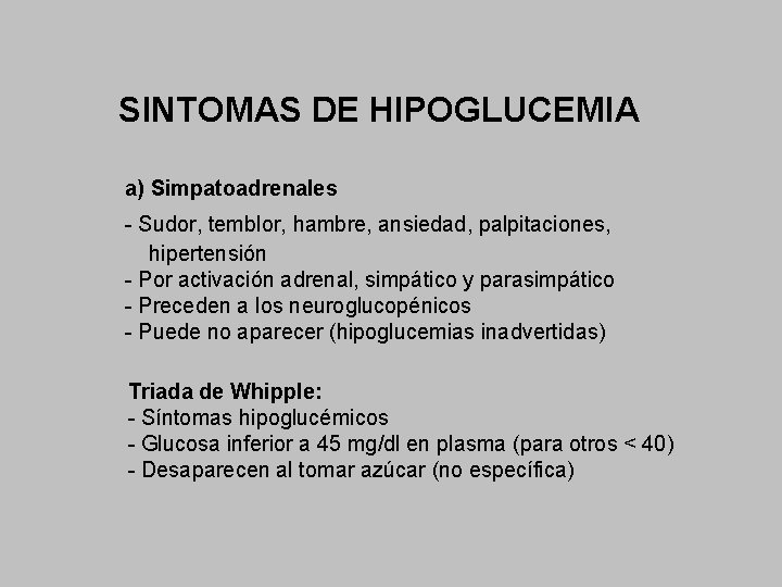 SINTOMAS DE HIPOGLUCEMIA a) Simpatoadrenales - Sudor, temblor, hambre, ansiedad, palpitaciones, hipertensión - Por