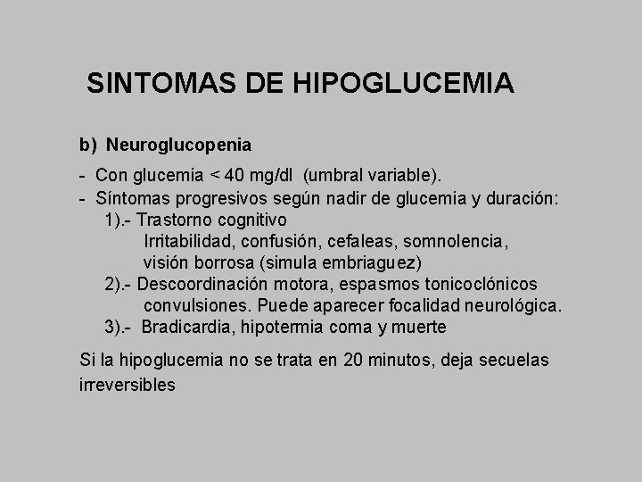 SINTOMAS DE HIPOGLUCEMIA b) Neuroglucopenia - Con glucemia < 40 mg/dl (umbral variable). -