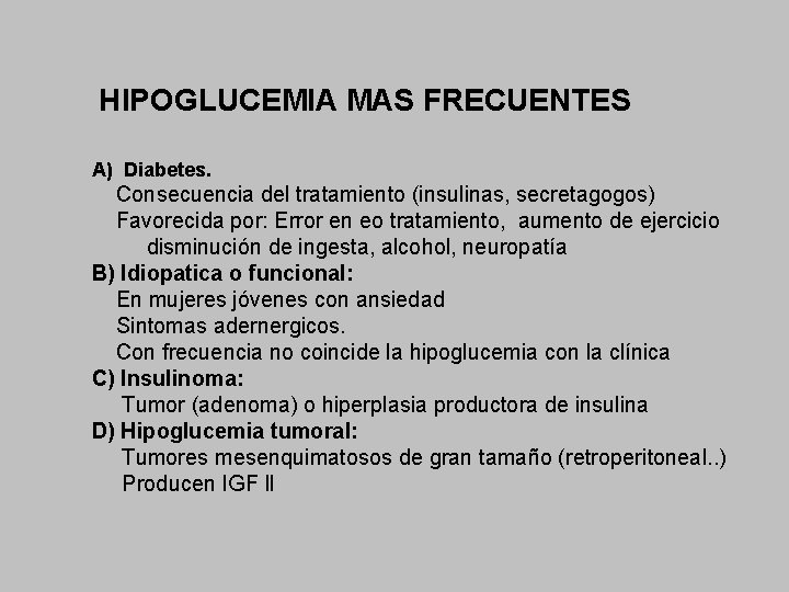 HIPOGLUCEMIA MAS FRECUENTES A) Diabetes. Consecuencia del tratamiento (insulinas, secretagogos) Favorecida por: Error en