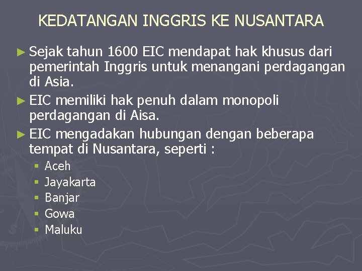 KEDATANGAN INGGRIS KE NUSANTARA ► Sejak tahun 1600 EIC mendapat hak khusus dari pemerintah