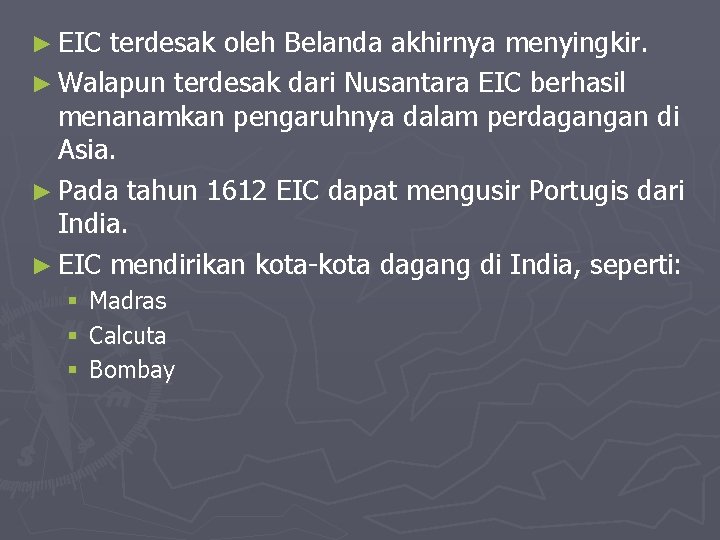 ► EIC terdesak oleh Belanda akhirnya menyingkir. ► Walapun terdesak dari Nusantara EIC berhasil ► EIC terdesak oleh Belanda akhirnya menyingkir. ► Walapun terdesak dari Nusantara EIC berhasil