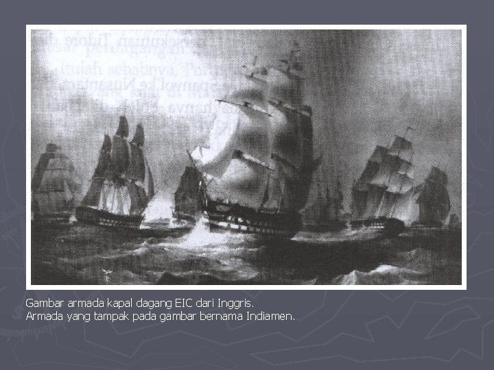 Gambar armada kapal dagang EIC dari Inggris. Armada yang tampak pada gambar bernama Indiamen.