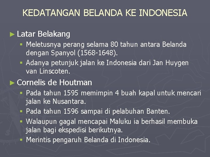 KEDATANGAN BELANDA KE INDONESIA ► Latar Belakang § Meletusnya perang selama 80 tahun antara