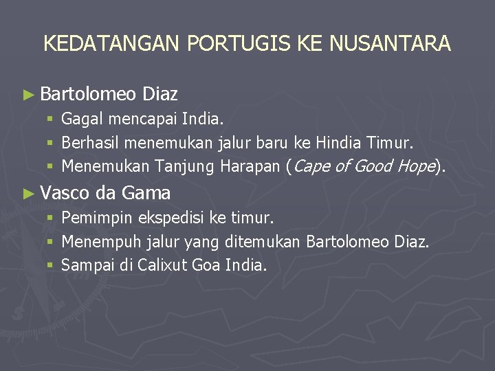 KEDATANGAN PORTUGIS KE NUSANTARA ► Bartolomeo § § § Gagal mencapai India. Berhasil menemukan KEDATANGAN PORTUGIS KE NUSANTARA ► Bartolomeo § § § Gagal mencapai India. Berhasil menemukan