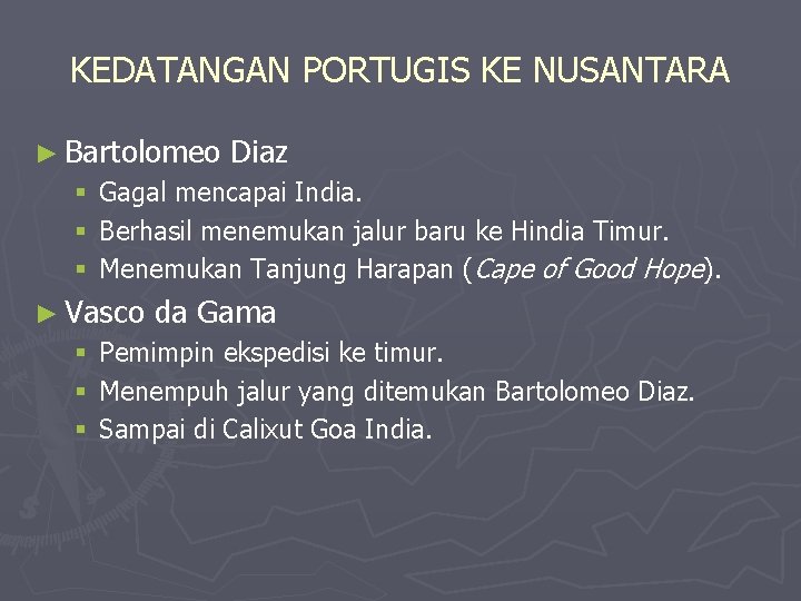 KEDATANGAN PORTUGIS KE NUSANTARA ► Bartolomeo § § § Gagal mencapai India. Berhasil menemukan