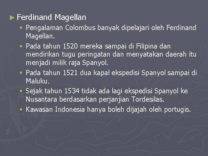 ► Ferdinand Magellan § Pengalaman Colombus banyak dipelajari oleh Ferdinand Magellan. § Pada tahun ► Ferdinand Magellan § Pengalaman Colombus banyak dipelajari oleh Ferdinand Magellan. § Pada tahun