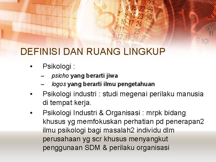 DEFINISI DAN RUANG LINGKUP • Psikologi : – – • • psicho yang berarti