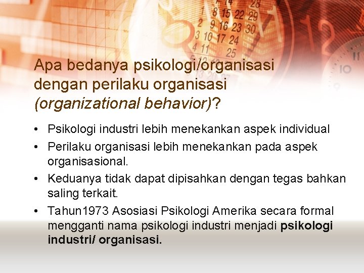 Apa bedanya psikologi/organisasi dengan perilaku organisasi (organizational behavior)? • Psikologi industri lebih menekankan aspek