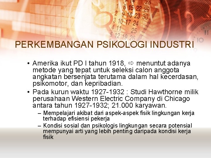 PERKEMBANGAN PSIKOLOGI INDUSTRI • Amerika ikut PD I tahun 1918, menuntut adanya metode yang