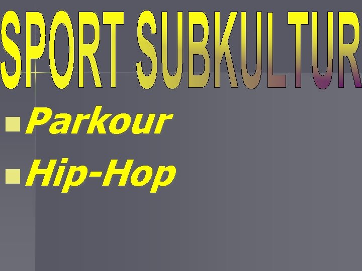 n. Parkour n. Hip-Hop 