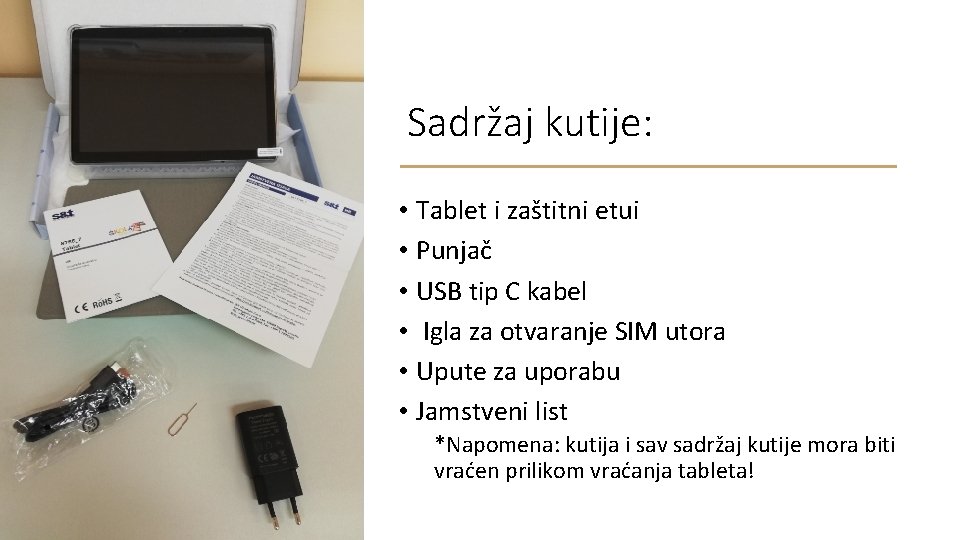 Sadržaj kutije: • Tablet i zaštitni etui • Punjač • USB tip C kabel