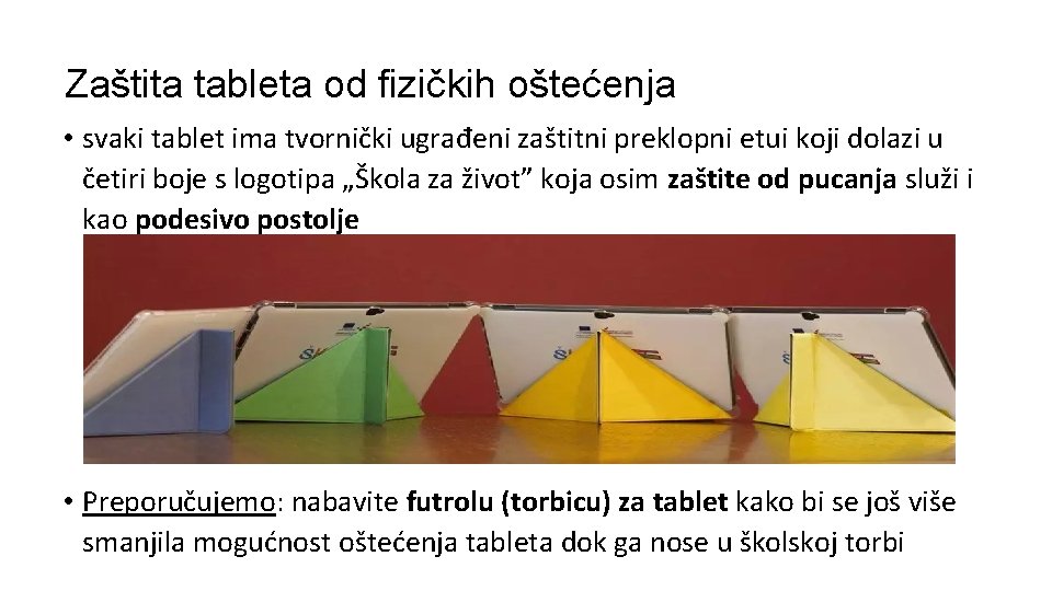 Zaštita tableta od fizičkih oštećenja • svaki tablet ima tvornički ugrađeni zaštitni preklopni etui