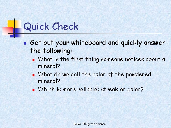 Quick Check n Get out your whiteboard and quickly answer the following: n n