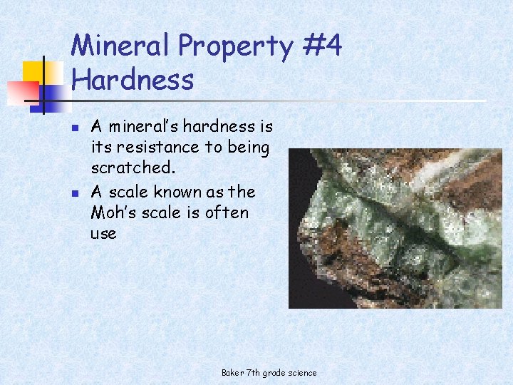 Mineral Property #4 Hardness n n A mineral’s hardness is its resistance to being