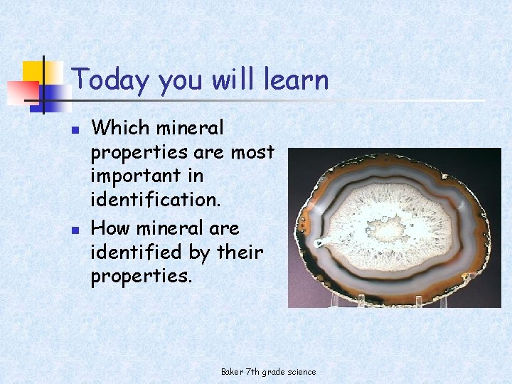 Today you will learn n n Which mineral properties are most important in identification.