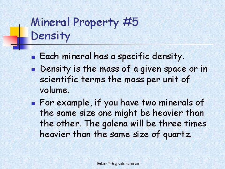 Mineral Property #5 Density n n n Each mineral has a specific density. Density