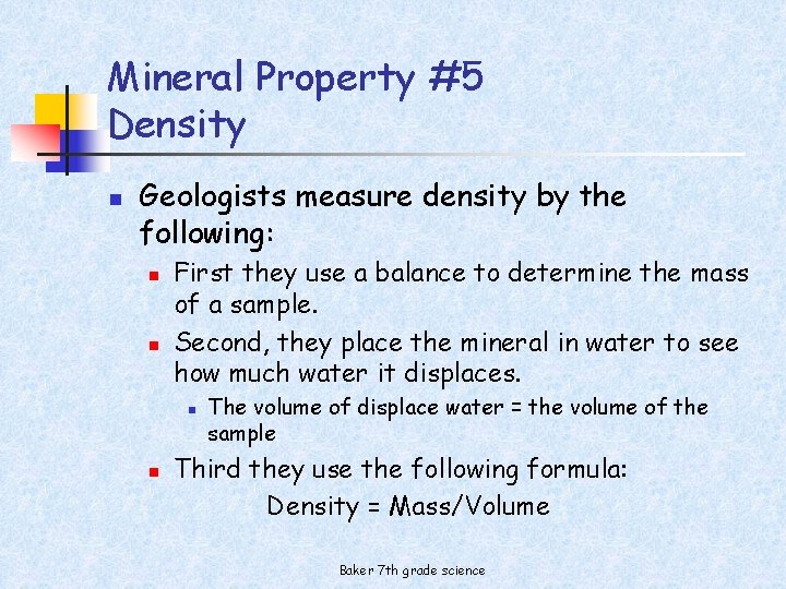 Mineral Property #5 Density n Geologists measure density by the following: n n First