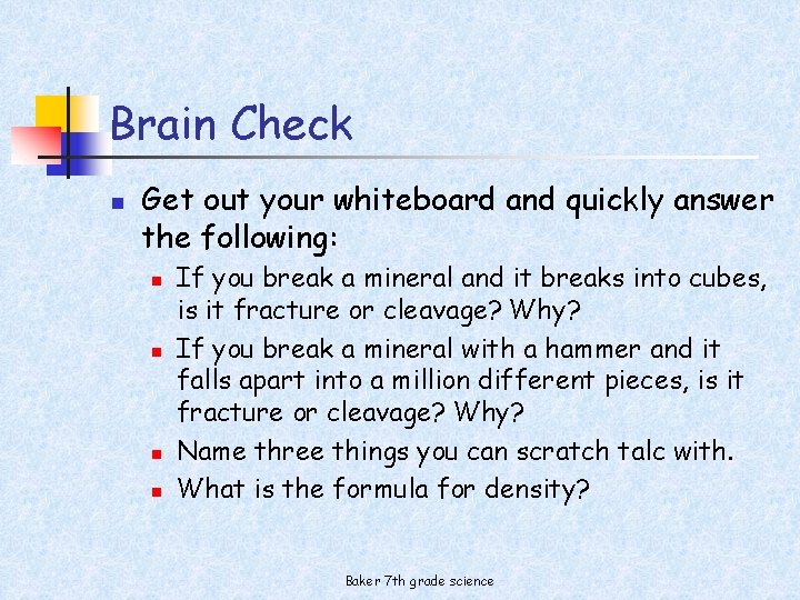 Brain Check n Get out your whiteboard and quickly answer the following: n n
