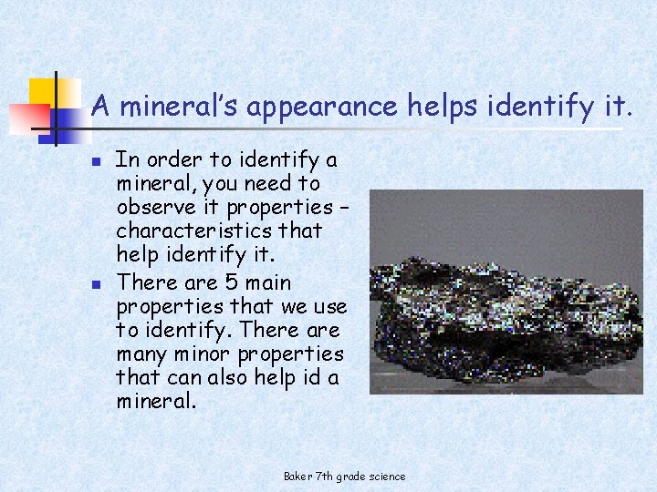 A mineral’s appearance helps identify it. n n In order to identify a mineral,