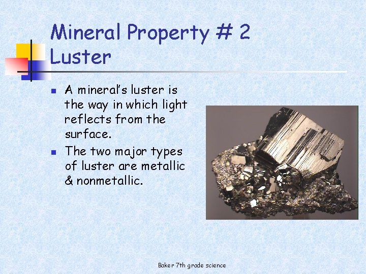 Mineral Property # 2 Luster n n A mineral’s luster is the way in