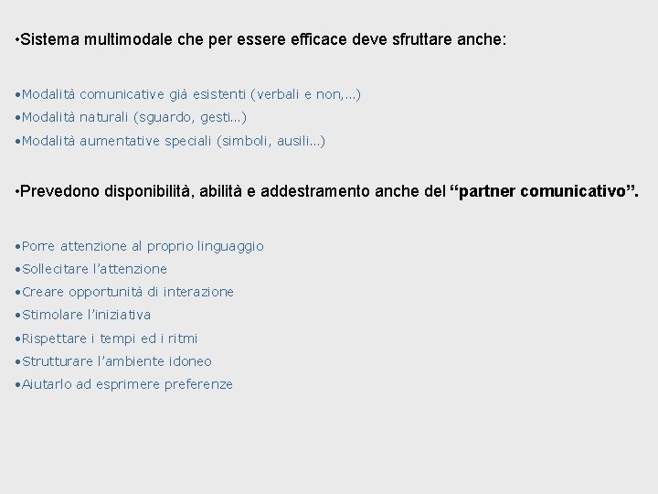  • Sistema multimodale che per essere efficace deve sfruttare anche: • Modalità comunicative