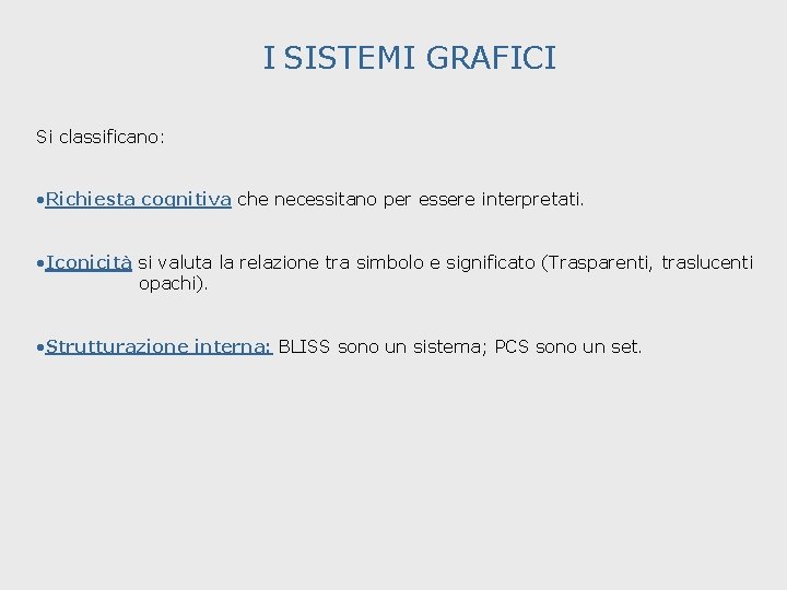 I SISTEMI GRAFICI Si classificano: • Richiesta cognitiva che necessitano per essere interpretati. •