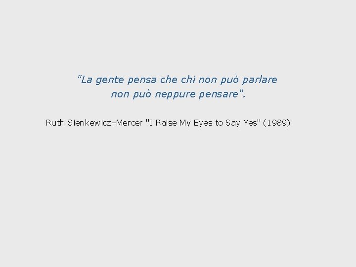 "La gente pensa che chi non può parlare non può neppure pensare". Ruth Sienkewicz–Mercer