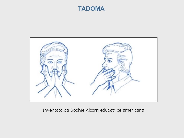 TADOMA Inventato da Sophie Alcorn educatrice americana. 