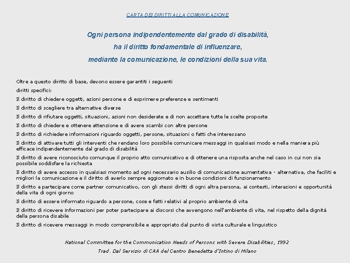 CARTA DEI DIRITTI ALLA COMUNICAZIONE Ogni persona indipendentemente dal grado di disabilità, ha il