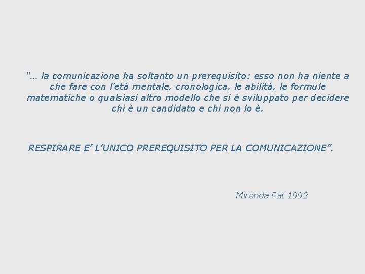 “… la comunicazione ha soltanto un prerequisito: esso non ha niente a che fare