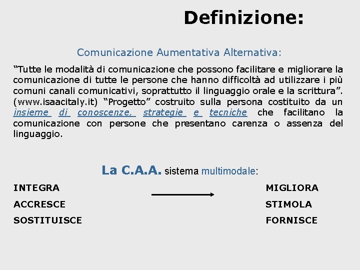 Definizione: Comunicazione Aumentativa Alternativa: “Tutte le modalità di comunicazione che possono facilitare e migliorare