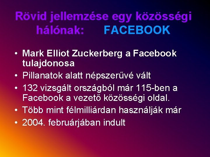 Rövid jellemzése egy közösségi hálónak: FACEBOOK • Mark Elliot Zuckerberg a Facebook tulajdonosa •