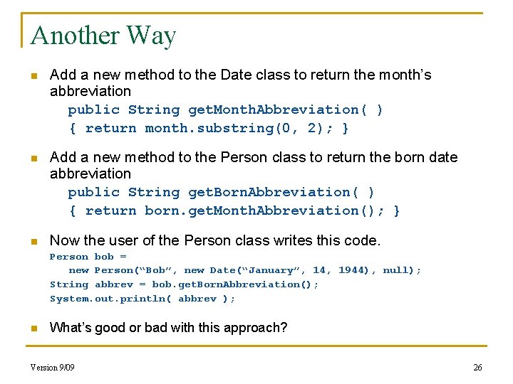 Another Way n Add a new method to the Date class to return the