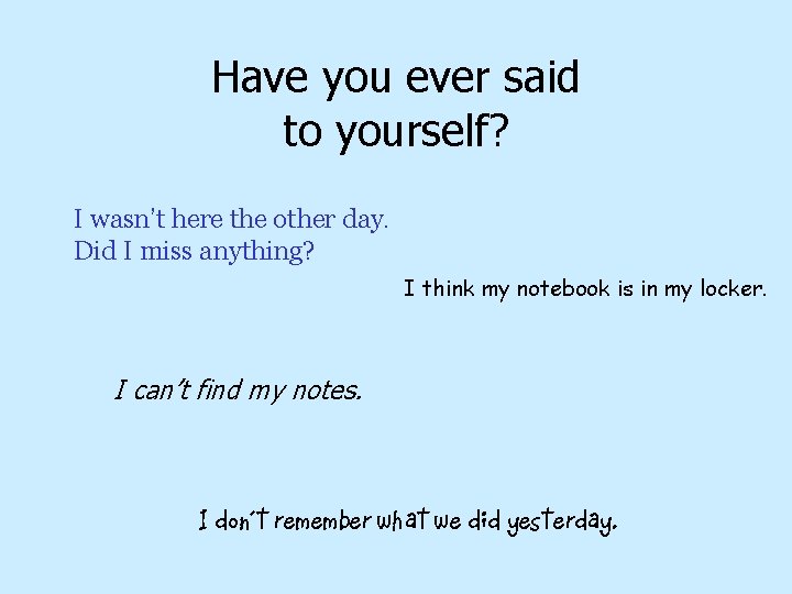 Have you ever said to yourself? I wasn’t here the other day. Did I