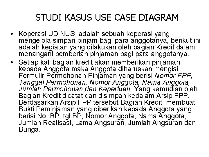 STUDI KASUS USE CASE DIAGRAM • Koperasi UDINUS adalah sebuah koperasi yang mengelola simpan