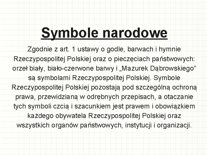Symbole narodowe Zgodnie z art. 1 ustawy o godle, barwach i hymnie Rzeczypospolitej Polskiej