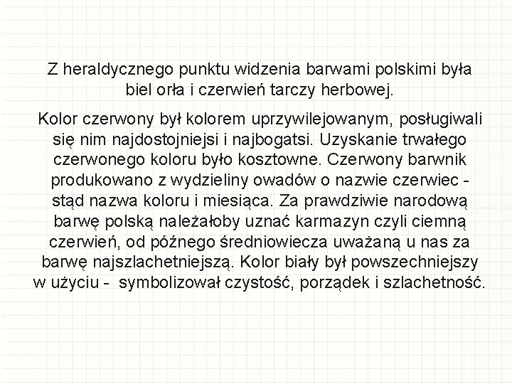 Z heraldycznego punktu widzenia barwami polskimi była biel orła i czerwień tarczy herbowej. Kolor