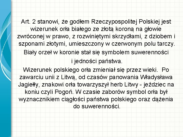 Art. 2 stanowi, że godłem Rzeczypospolitej Polskiej jest wizerunek orła białego ze złotą koroną